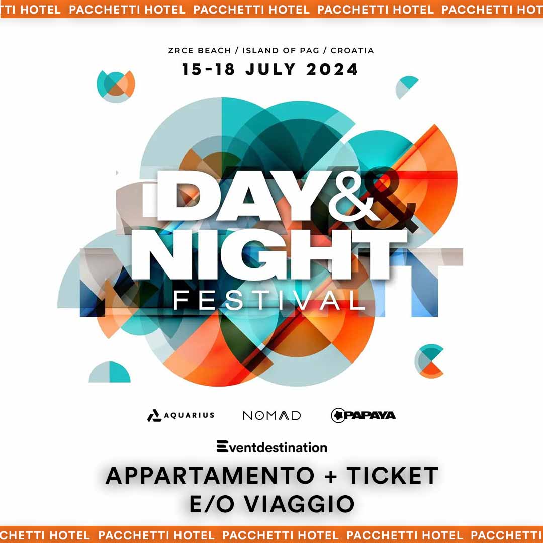 DAY & NIGHT Festival 2023 – Pag Croazia Pacchetti Appartamento + Ticket e/o Viaggio